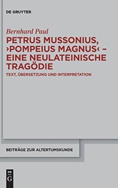 Petrus Mussonius, "Pompeius Magnus" - eine neulateinische Tragodie : Text, Ubersetzung und Interpretation, Hardback Book