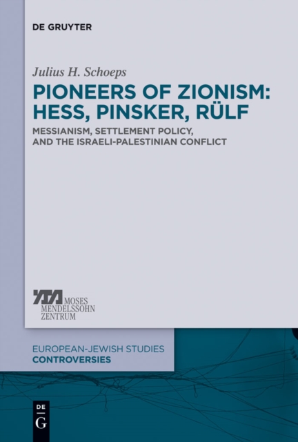 Pioneers of Zionism: Hess, Pinsker, Rulf : Messianism, Settlement Policy, and the Israeli-Palestinian Conflict, PDF eBook