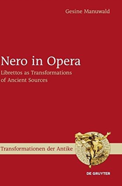 Nero in Opera : Librettos as Transformations of Ancient Sources, Hardback Book