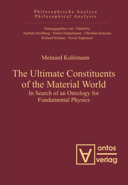 The Ultimate Constituents of the Material World : In Search of an Ontology for Fundamental Physics, PDF eBook