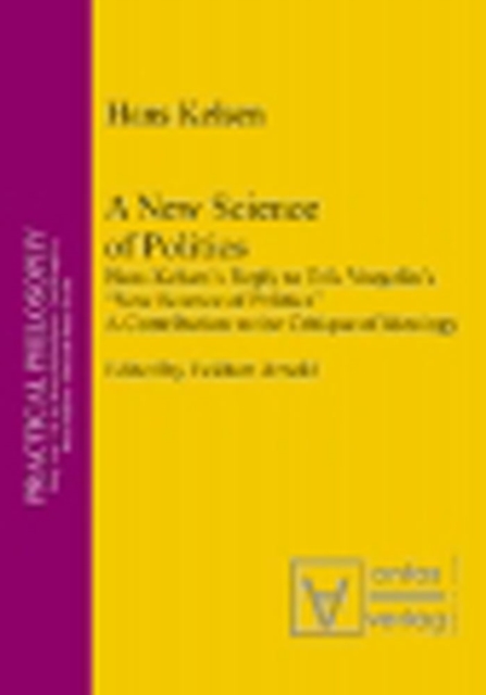A New Science of Politics : Hans Kelsen's Reply to Eric Voegelin's 'New Science of Politics'. A Contribution to the Critique of Ideology, PDF eBook