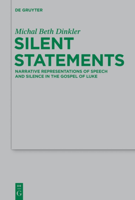 Silent Statements : Narrative Representations of Speech and Silence in the Gospel of Luke, PDF eBook