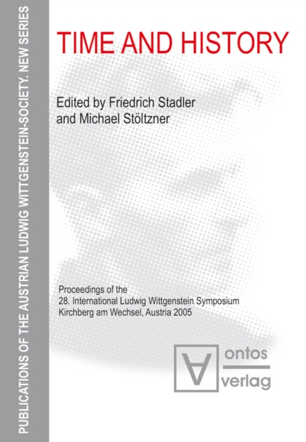 Time and History : Proceedings of the 28. International Ludwig Wittgenstein Symposium, Kirchberg am Wechsel, Austria 2005, PDF eBook