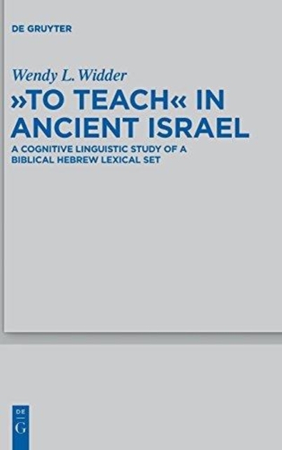 "To Teach" in Ancient Israel : A Cognitive Linguistic Study of a Biblical Hebrew Lexical Set, Hardback Book