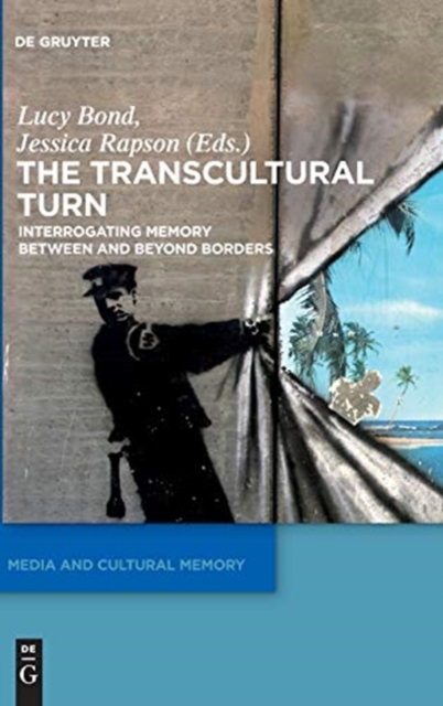 The Transcultural Turn : Interrogating Memory Between and Beyond Borders, Hardback Book