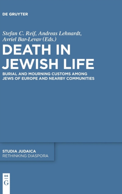 Death in Jewish Life : Burial and Mourning Customs Among Jews of Europe and Nearby Communities, Hardback Book