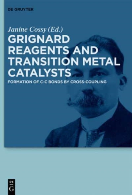 Grignard Reagents and Transition Metal Catalysts : Formation of C-C Bonds by Cross-Coupling, Hardback Book