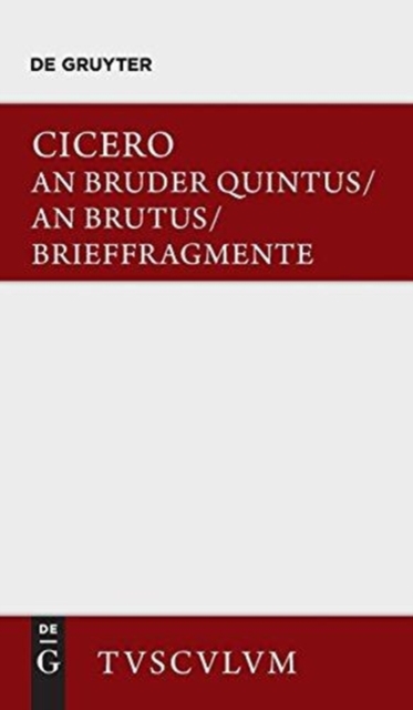 An Bruder Quintus. an Brutus. Brieffragmente / Epistulae Ad Quintum Fratrem. Epistulae Ad Brutum. Fragmenta Epistularum. Accedit Q. Tulli Ciceronis Commentariolum Petitionis. : Lateinisch - Deutsch, Hardback Book