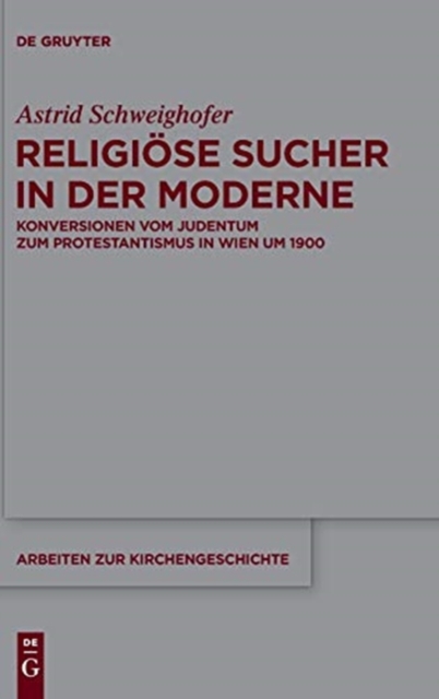 Religiose Sucher in Der Moderne : Konversionen Vom Judentum Zum Protestantismus in Wien Um 1900, Hardback Book