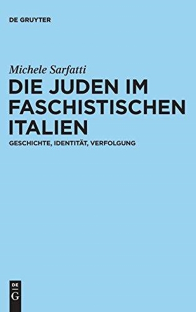 Die Juden im faschistischen Italien : Geschichte, Identitat, Verfolgung, Hardback Book