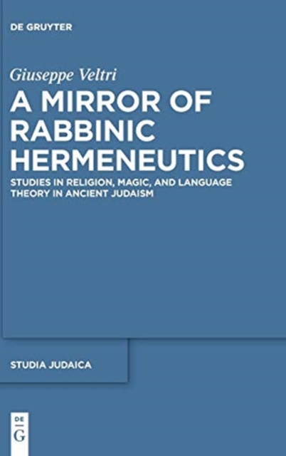 A Mirror of Rabbinic Hermeneutics : Studies in Religion, Magic, and Language Theory in Ancient Judaism, Hardback Book