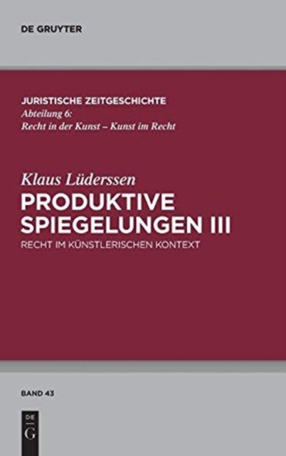 Produktive Spiegelungen III : Recht Im Kunstlerischen Kontext, Hardback Book
