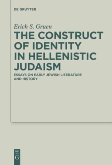 The Construct of Identity in Hellenistic Judaism : Essays on Early Jewish Literature and History, Hardback Book