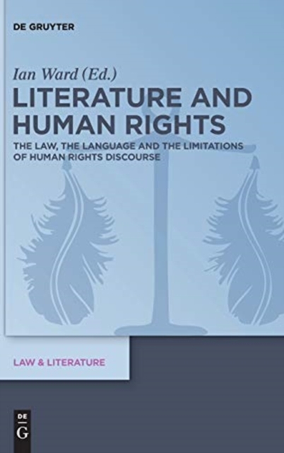 Literature and Human Rights : The Law, the Language and the Limitations of Human Rights Discourse, Hardback Book