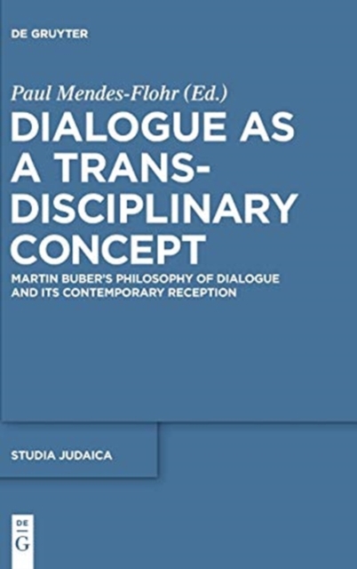 Dialogue as a Trans-disciplinary Concept : Martin Buber's Philosophy of Dialogue and its Contemporary Reception, Hardback Book