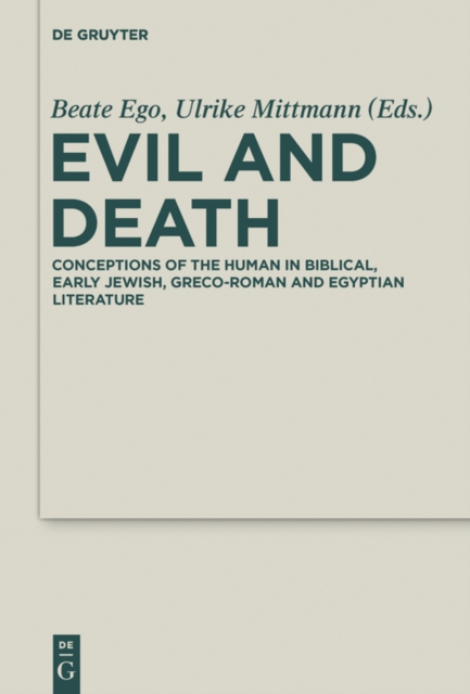 Evil and Death : Conceptions of the Human in Biblical, Early Jewish, Greco-Roman and Egyptian Literature, EPUB eBook