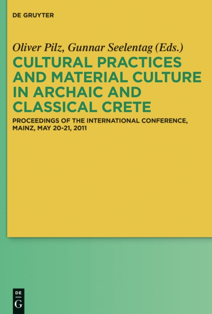 Cultural Practices and Material Culture in Archaic and Classical Crete : Proceedings of the International Conference, Mainz, May 20-21, 2011, EPUB eBook