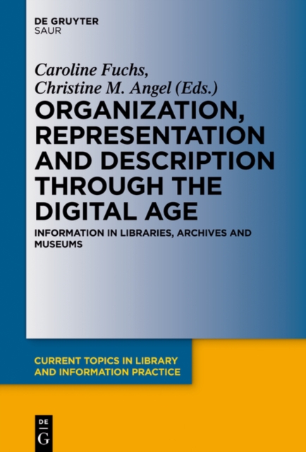 Organization, Representation and Description through the Digital Age : Information in Libraries, Archives and Museums, EPUB eBook