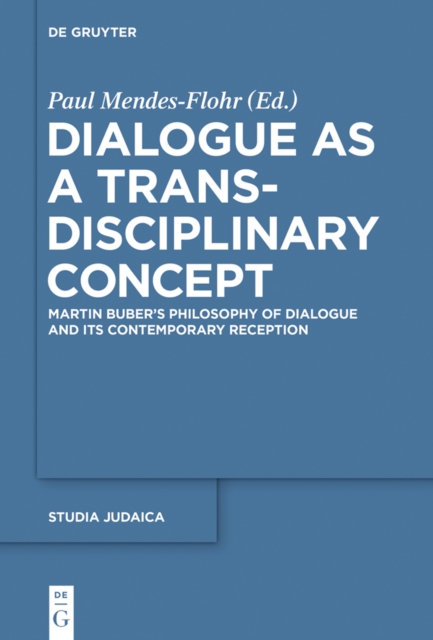 Dialogue as a Trans-disciplinary Concept : Martin Buber's Philosophy of Dialogue and its Contemporary Reception, EPUB eBook