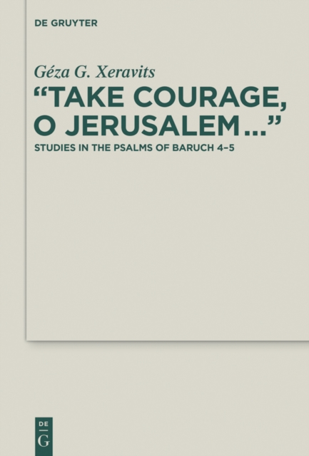 "Take Courage, O Jerusalem..." : Studies in the Psalms of Baruch 4-5, PDF eBook