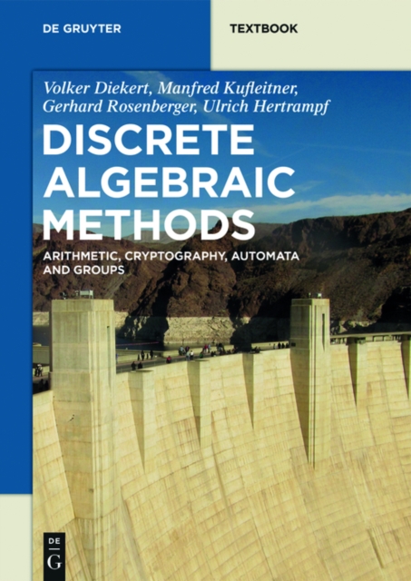 Discrete Algebraic Methods : Arithmetic, Cryptography, Automata and Groups, PDF eBook