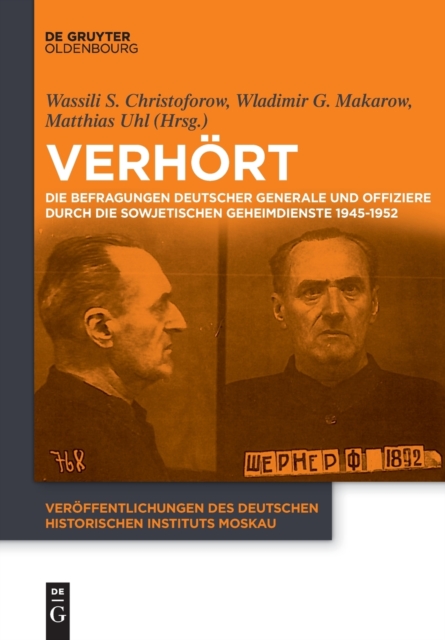 Verhort : Die Befragungen Deutscher Generale Und Offiziere Durch Die Sowjetischen Geheimdienste 1945-1952, Paperback / softback Book