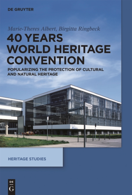 40 Years World Heritage Convention : Popularizing the Protection of Cultural and Natural Heritage, Hardback Book