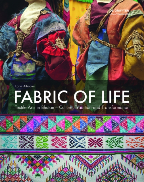 Fabric of Life - Textile Arts in Bhutan : Culture, Tradition and Transformation, PDF eBook