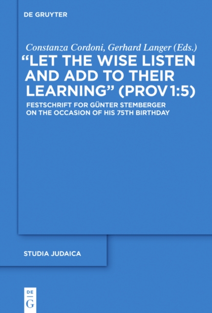 "Let the Wise Listen and add to Their Learning" (Prov 1:5) : Festschrift for Gunter Stemberger on the Occasion of his 75th Birthday, PDF eBook