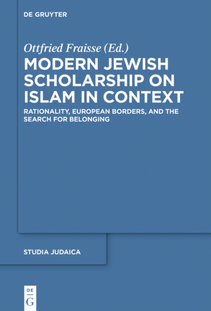 Modern Jewish Scholarship on Islam in Context : Rationality, European Borders, and the Search for Belonging, EPUB eBook