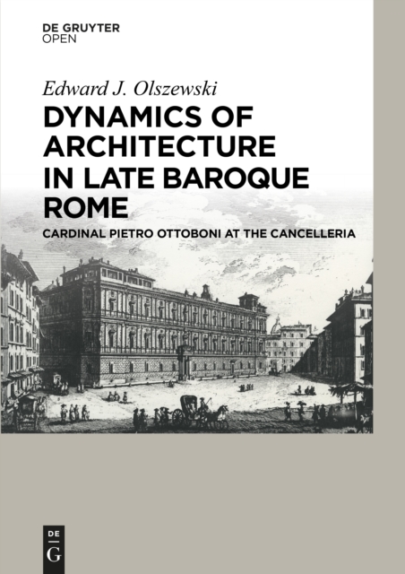 Dynamics of Architecture in Late Baroque Rome : Cardinal Pietro Ottoboni at the Cancelleria, Hardback Book