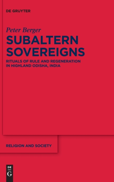 Subaltern Sovereigns : Rituals of Rule and Regeneration in Highland Odisha, India, Hardback Book