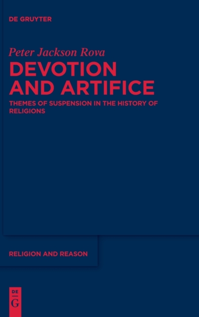 Devotion and Artifice : Themes of Suspension in the History of Religions, Hardback Book