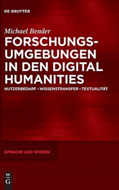Forschungsumgebungen in Den Digital Humanities : Nutzerbedarf, Wissenstransfer, Textualitat, Hardback Book