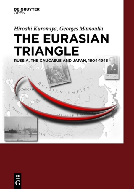 The Eurasian Triangle : Russia, The Caucasus and Japan, 1904-1945, PDF eBook