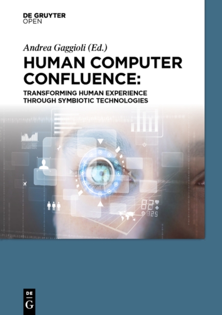Human Computer Confluence : Transforming Human Experience Through Symbiotic Technologies, PDF eBook