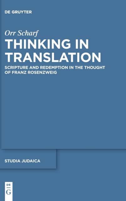 Thinking in Translation : Scripture and Redemption in the Thought of Franz Rosenzweig, Hardback Book