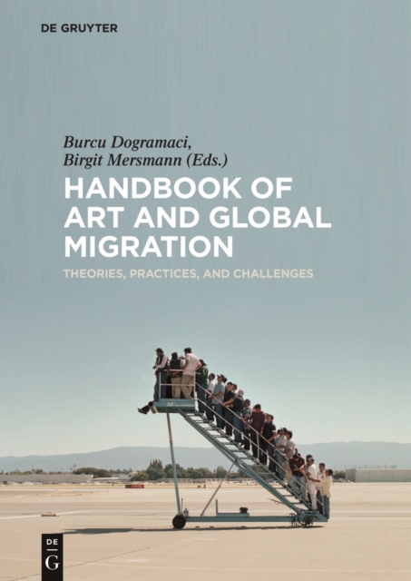 Handbook of Art and Global Migration : Theories, Practices, and Challenges, PDF eBook