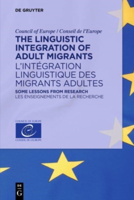 The Linguistic Integration of Adult Migrants / l'Int?gration Linguistique Des Migrants Adultes : Some Lessons from Research / Les Enseignements de la Recherche, Paperback / softback Book
