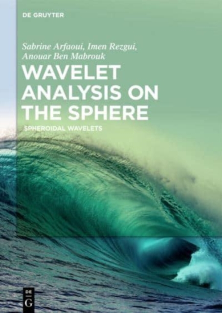 Wavelet Analysis on the Sphere : Spheroidal Wavelets, Hardback Book