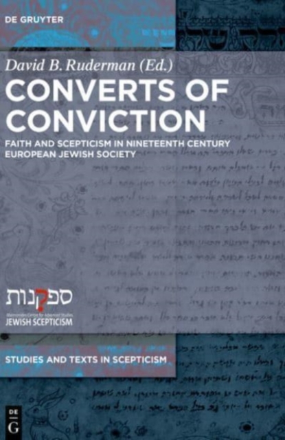 Converts of Conviction : Faith and Scepticism in Nineteenth Century European Jewish Society, Hardback Book
