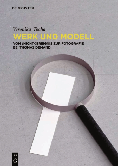 Werk und Modell : Vom (Nicht-)Ereignis zur Fotografie bei Thomas Demand, Hardback Book