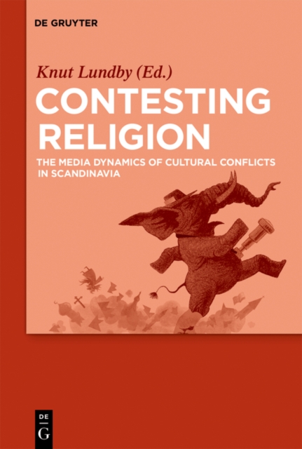 Contesting Religion : The Media Dynamics of Cultural Conflicts in Scandinavia, PDF eBook