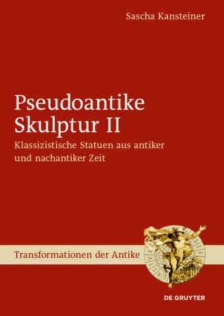 Pseudoantike Skulptur II : Klassizistische Statuen aus antiker und nachantiker Zeit, Hardback Book