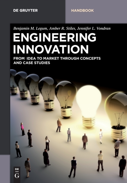 Engineering Innovation : From idea to market through concepts and case studies, Paperback / softback Book