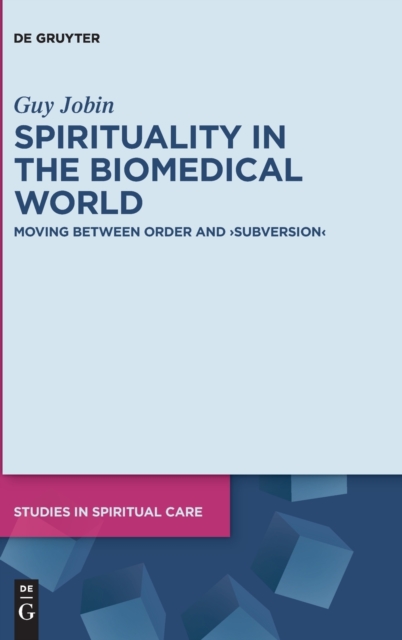 Spirituality in the Biomedical World : Moving between Order and "Subversion", Hardback Book