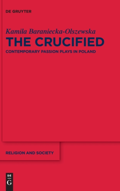The Crucified : Contemporary Passion Plays in Poland, Hardback Book