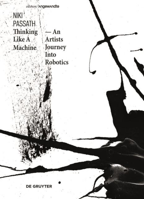 Thinking Like A Machine : An Artists Journey Into Robotics, Paperback / softback Book