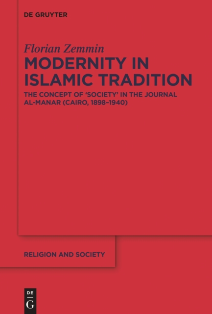Modernity in Islamic Tradition : The Concept of 'Society' in the Journal al-Manar (Cairo, 1898-1940), PDF eBook