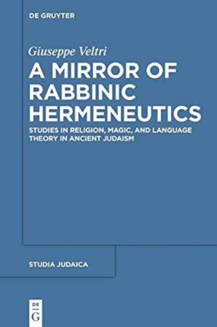 A Mirror of Rabbinic Hermeneutics : Studies in Religion, Magic, and Language Theory in Ancient Judaism, Paperback / softback Book